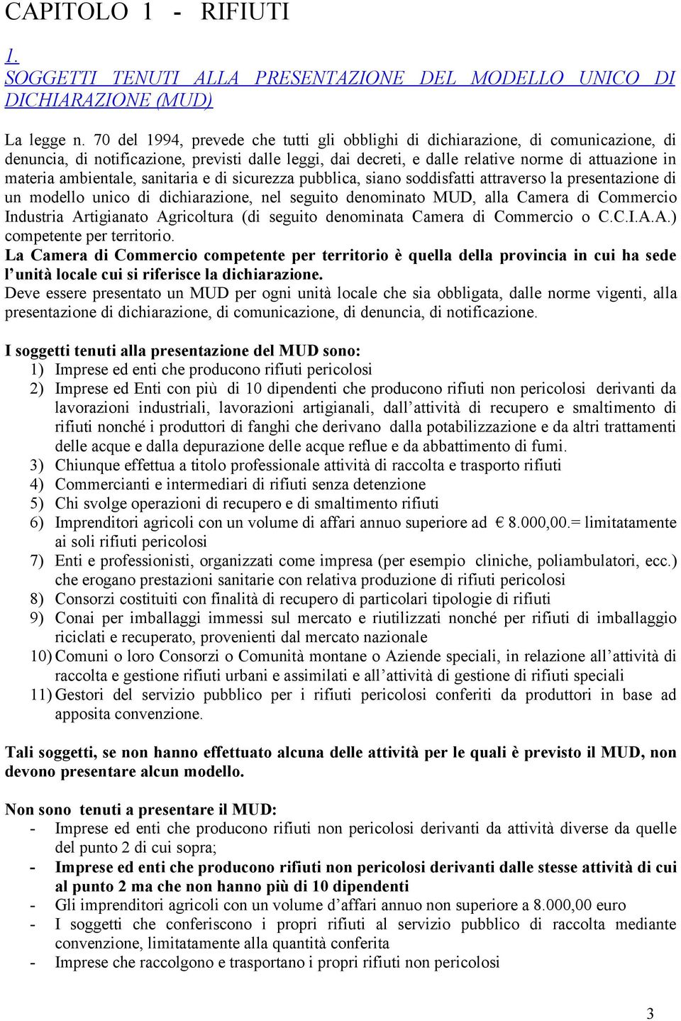 ambientale, sanitaria e di sicurezza pubblica, siano soddisfatti attraverso la presentazione di un modello unico di dichiarazione, nel seguito denominato MUD, alla Camera di Commercio Industria