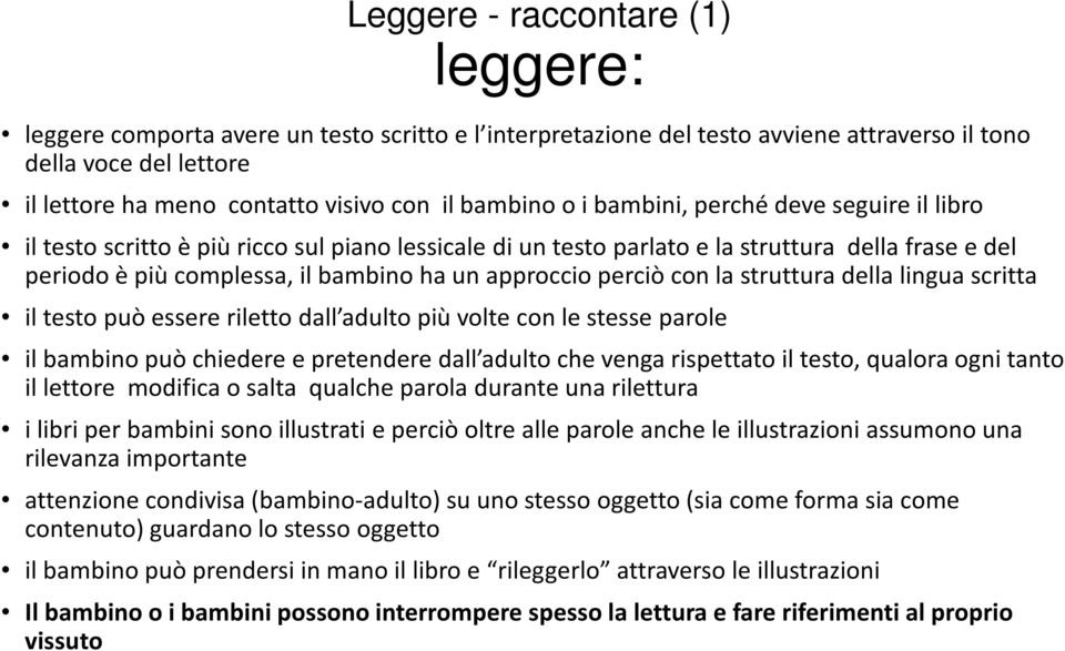 approccio perciò con la struttura della lingua scritta il testo può essere riletto dall adulto più volte con le stesse parole il bambino può chiedere e pretendere dall adulto che venga rispettato il