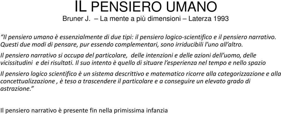 Il pensiero narrativo si occupa del particolare, delle intenzioni e delle azioni dell uomo, delle vicissitudini e dei risultati.