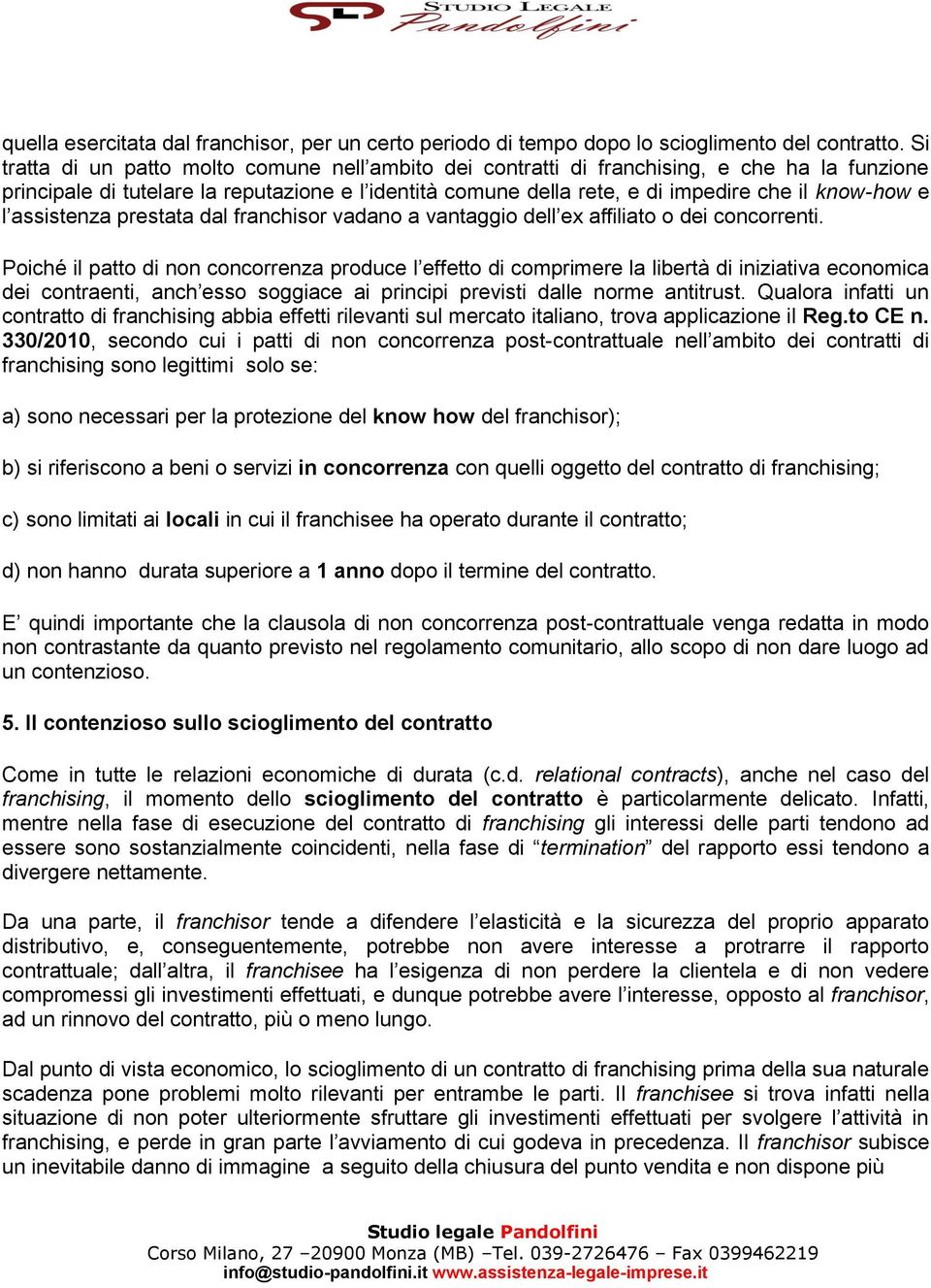 l assistenza prestata dal franchisor vadano a vantaggio dell ex affiliato o dei concorrenti.