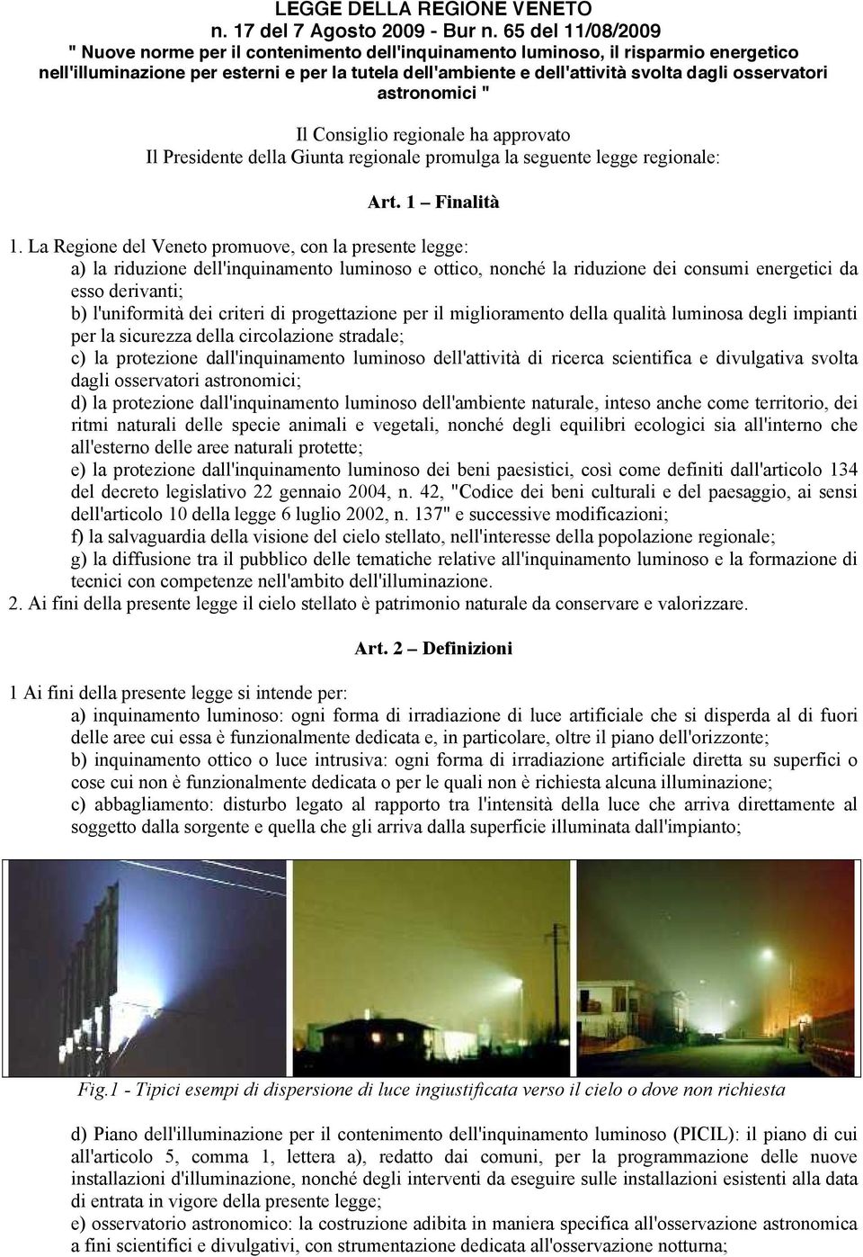 osservatori astronomici " Il Consiglio regionale ha approvato Il Presidente della Giunta regionale promulga la seguente legge regionale: Art. 1 Finalità 1.