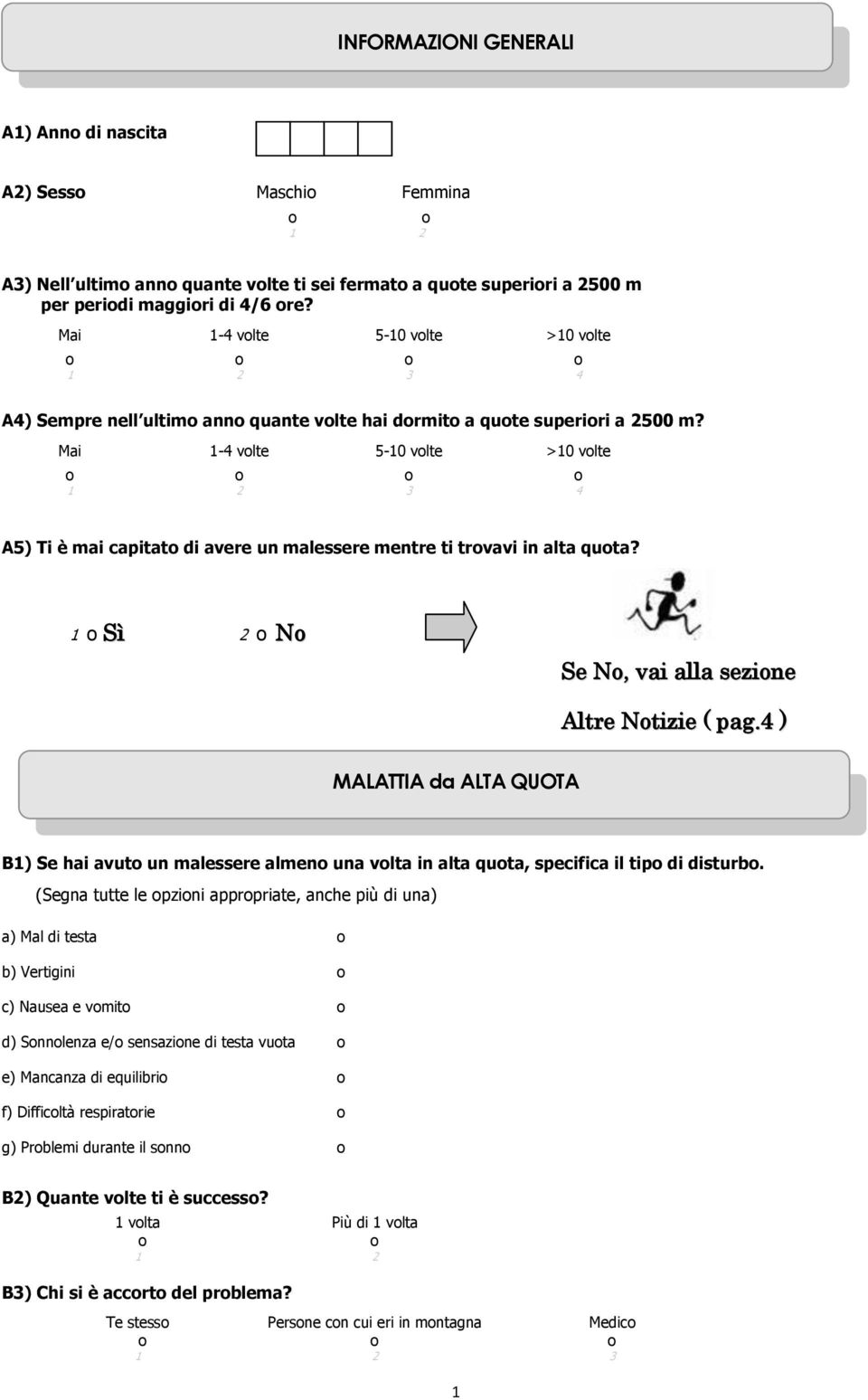 Mai 1-4 volte 5-10 volte >10 volte 3 4 A5) Ti è mai capitato di avere un malessere mentre ti trovavi in alta quota? 1 Sì 2 No Se No, vai alla sezione Altre Notizie ( pag.