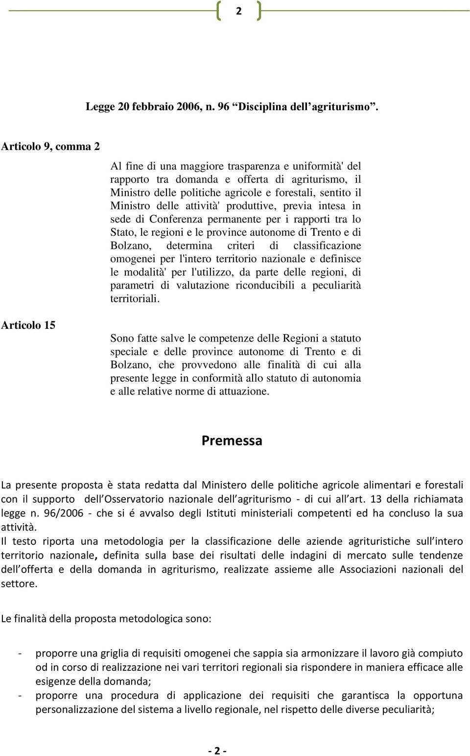 delle attività' produttive, previa intesa in sede di Conferenza permanente per i rapporti tra lo Stato, le regioni e le province autonome di Trento e di Bolzano, determina criteri di classificazione