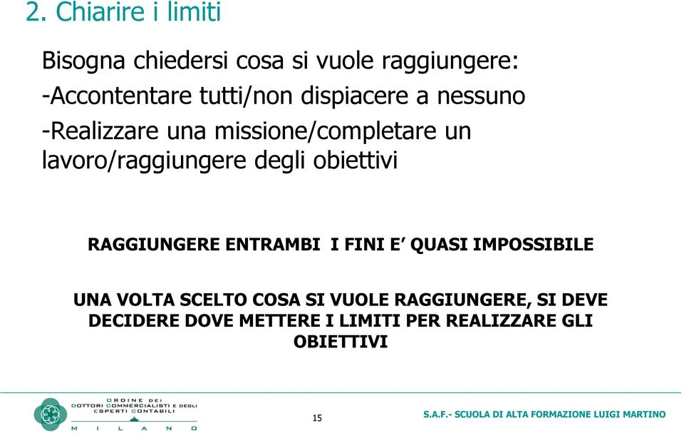 lavoro/raggiungere degli obiettivi RAGGIUNGERE ENTRAMBI I FINI E QUASI IMPOSSIBILE UNA