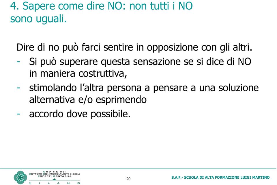 - Si può superare questa sensazione se si dice di NO in maniera