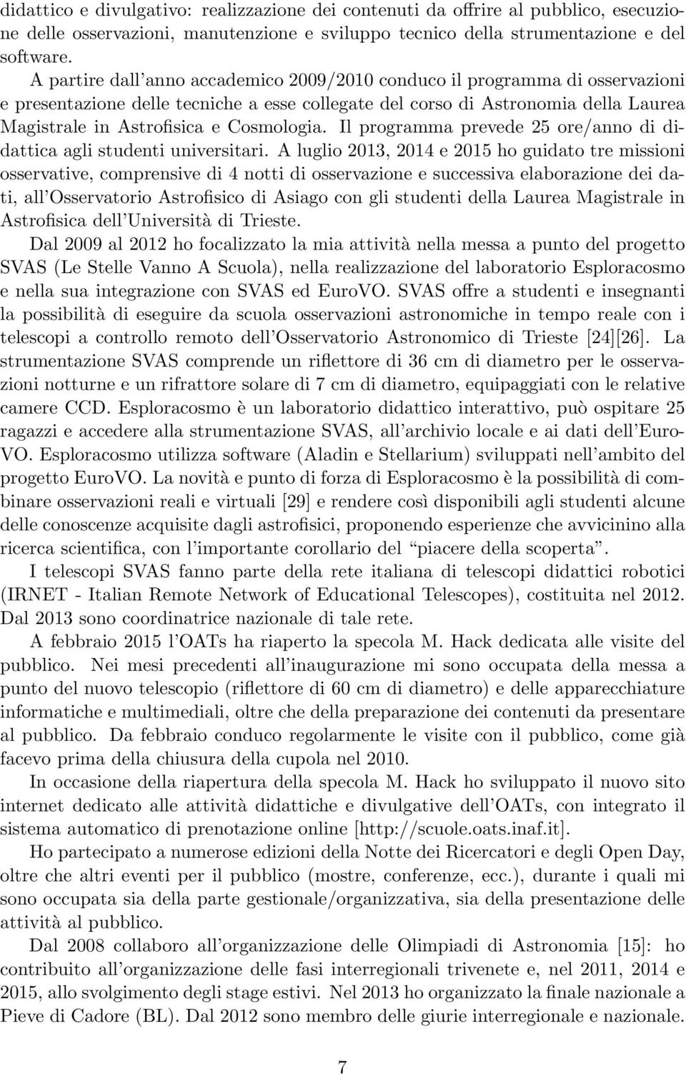 Cosmologia. Il programma prevede 25 ore/anno di didattica agli studenti universitari.