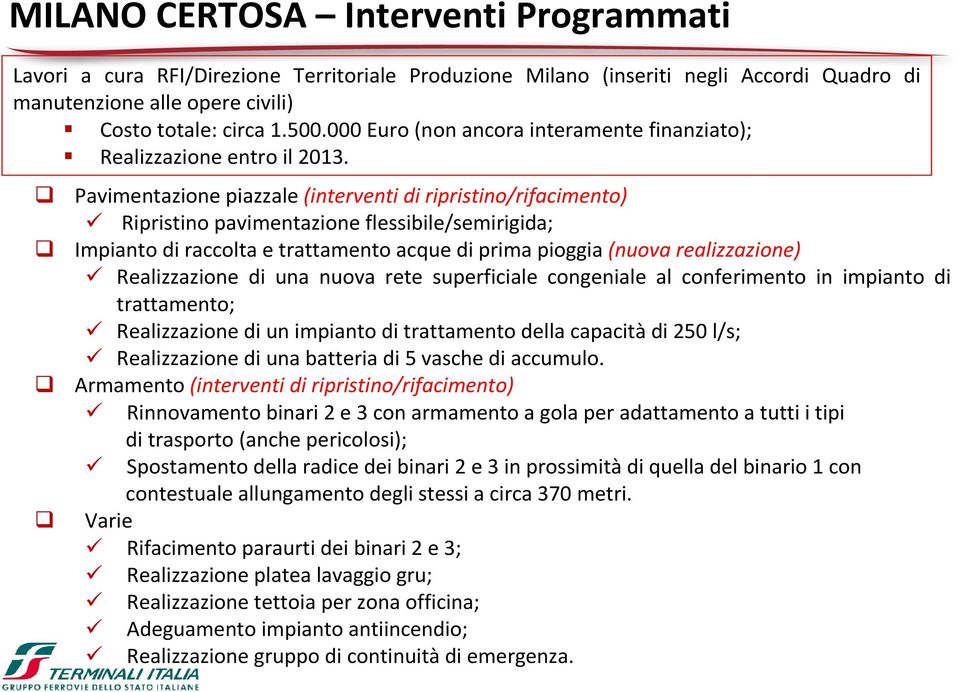 Pavimentazione piazzale (interventi di ripristino/rifacimento) Ripristino pavimentazione flessibile/semirigida; Impianto di raccolta e trattamento acque di prima pioggia (nuova realizzazione)