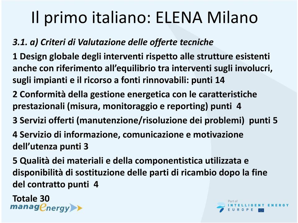 involucri, sugli impianti e il ricorso a fonti rinnovabili: punti 14 2 Conformità della gestione energetica con le caratteristiche prestazionali (misura, monitoraggio e