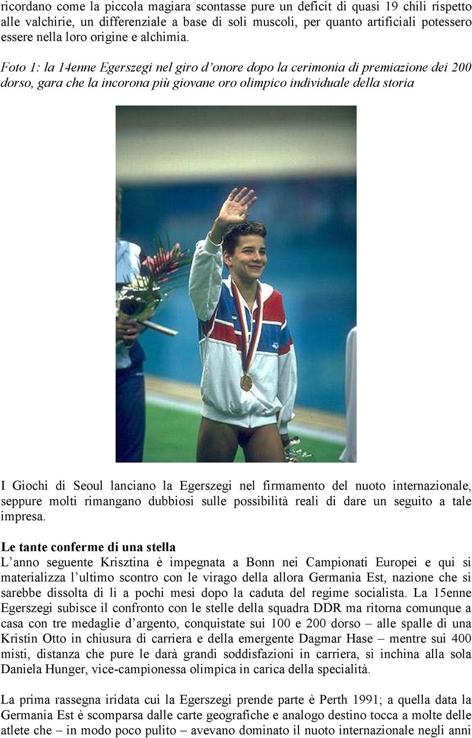 Foto 1: la 14enne Egerszegi nel giro d onore dopo la cerimonia di premiazione dei 200 dorso, gara che la incorona più giovane oro olimpico individuale della storia I Giochi di Seoul lanciano la