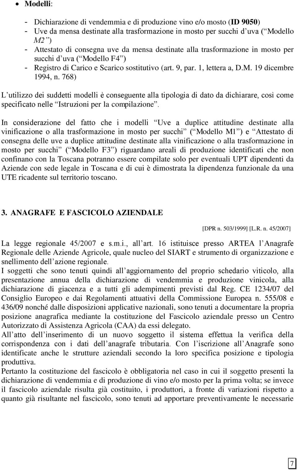 768) L utilizzo dei suddetti modelli è conseguente alla tipologia di dato da dichiarare, così come specificato nelle Istruzioni per la compilazione.