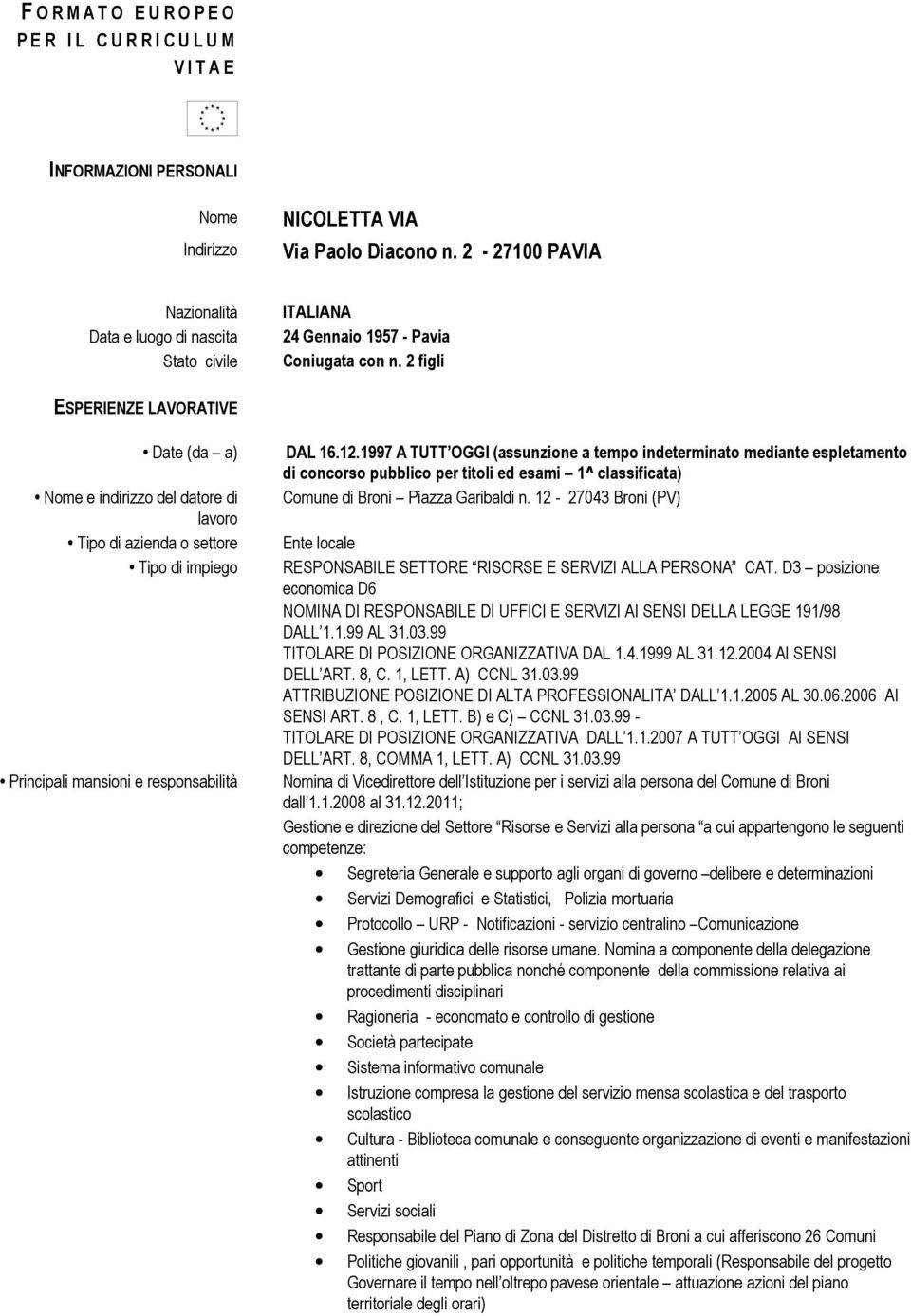 1997 A TUTT OGGI (assunzione a tempo indeterminato mediante espletamento di concorso pubblico per titoli ed esami 1^ classificata) Comune di Broni Piazza Garibaldi n.