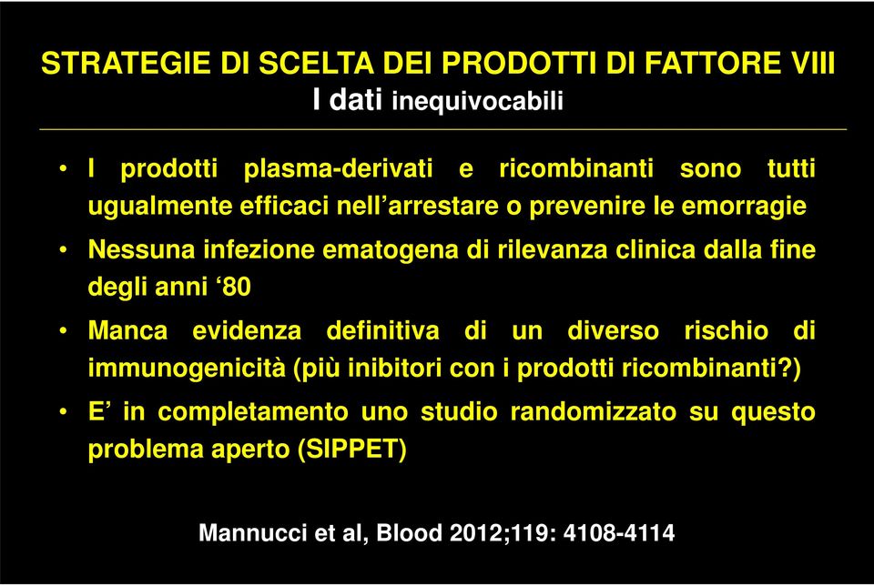 fine degli anni 80 Manca evidenza definitiva di un diverso rischio di immunogenicità (più inibitori con i prodotti