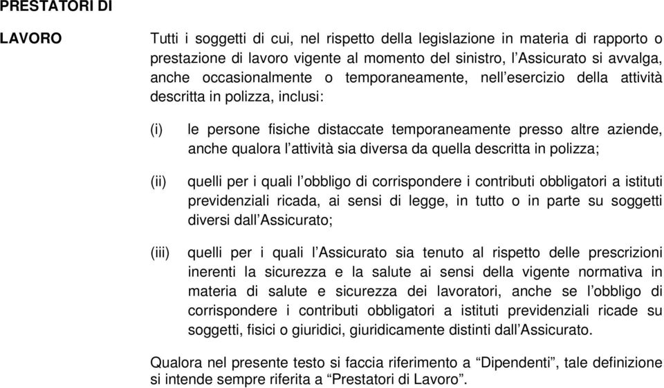 attività sia diversa da quella descritta in polizza; quelli per i quali l obbligo di corrispondere i contributi obbligatori a istituti previdenziali ricada, ai sensi di legge, in tutto o in parte su