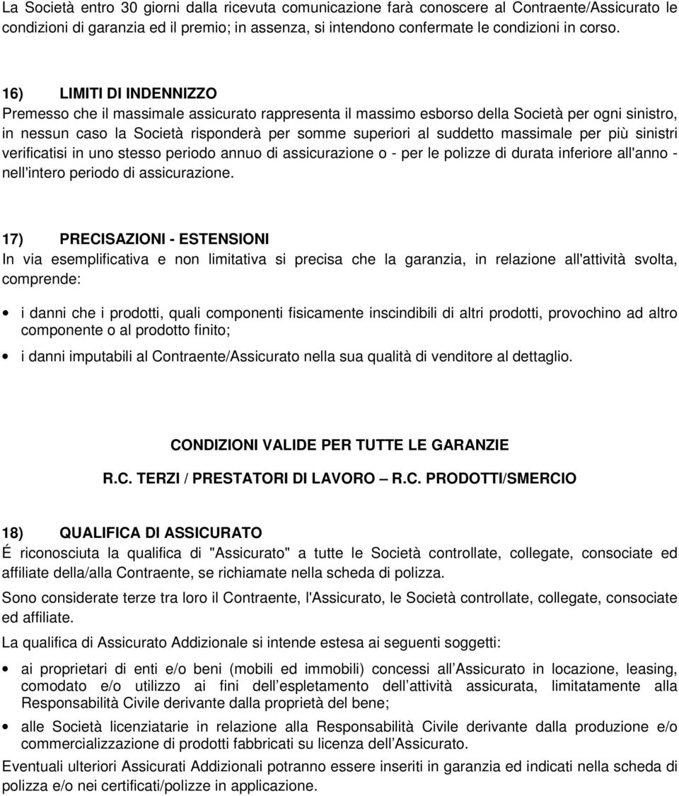 massimale per più sinistri verificatisi in uno stesso periodo annuo di assicurazione o - per le polizze di durata inferiore all'anno - nell'intero periodo di assicurazione.