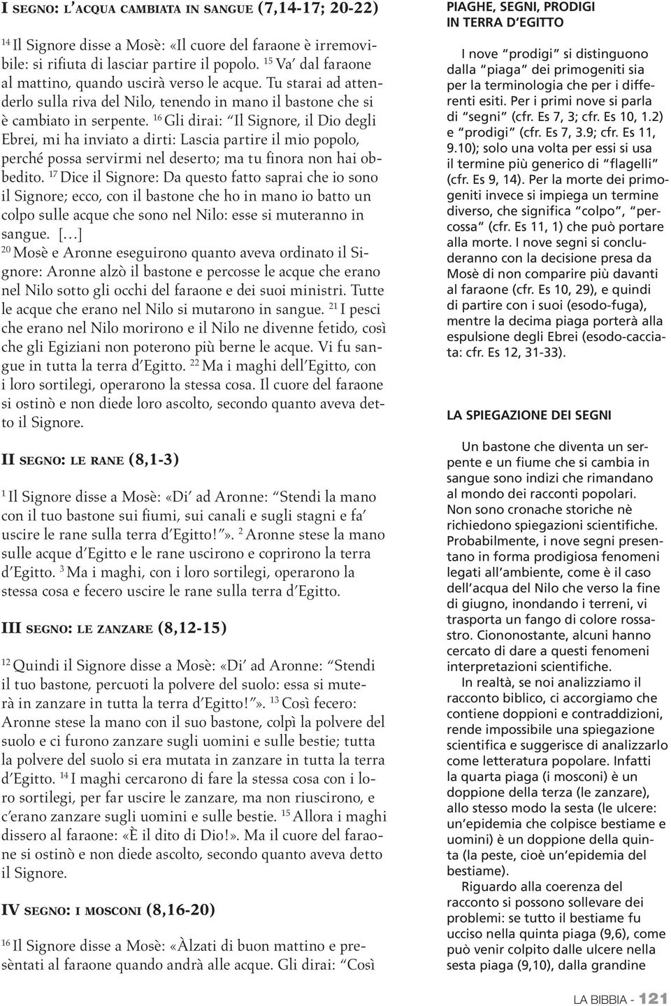 16 Gli dirai: Il Signore, il Dio degli Ebrei, mi ha inviato a dirti: Lascia partire il mio popolo, perché possa servirmi nel deserto; ma tu finora non hai obbedito.