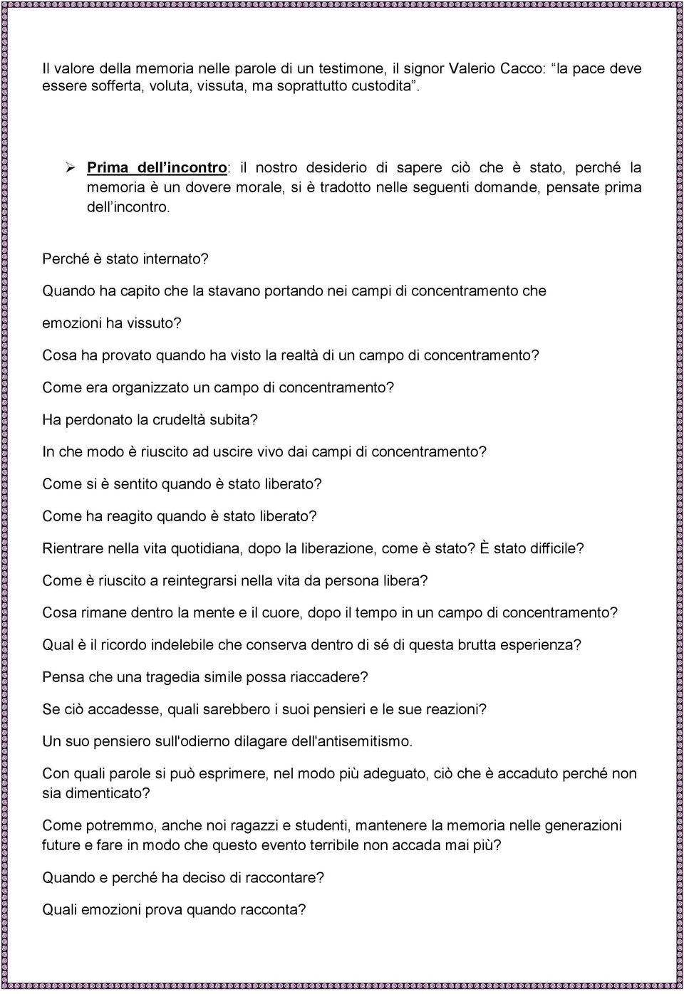 Quando ha capito che la stavano portando nei campi di concentramento che emozioni ha vissuto? Cosa ha provato quando ha visto la realtà di un campo di concentramento?