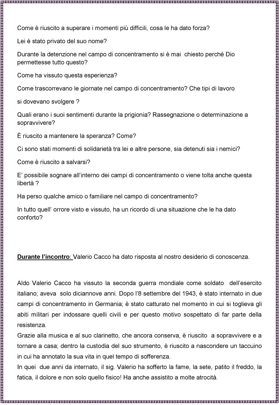 Che tipi di lavoro si dovevano svolgere? Quali erano i suoi sentimenti durante la prigionia? Rassegnazione o determinazione a sopravvivere? È riuscito a mantenere la speranza? Come?