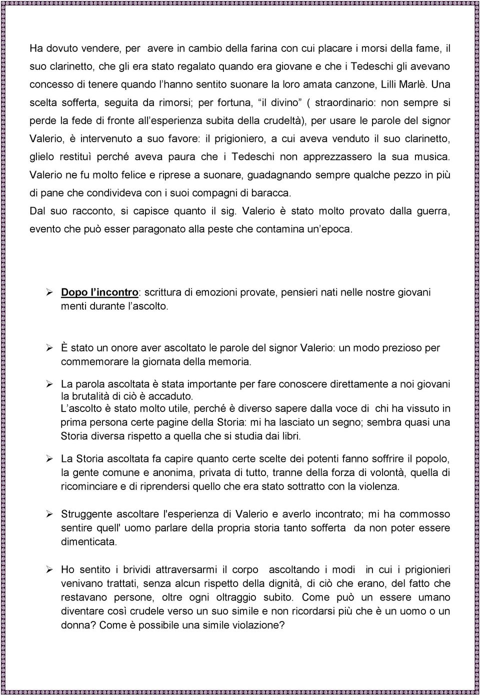 Una scelta sofferta, seguita da rimorsi; per fortuna, il divino ( straordinario: non sempre si perde la fede di fronte all esperienza subita della crudeltà), per usare le parole del signor Valerio, è