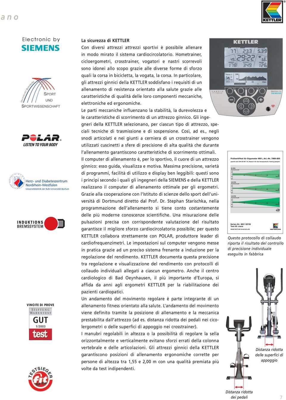 I particoare, gi attrezzi giici dea KETTLER soddisfao i requisiti di u aeameto di resisteza orietato aa saute grazie ae caratteristiche di quaità dee oro compoeti meccaiche, eettroiche ed ergoomiche.