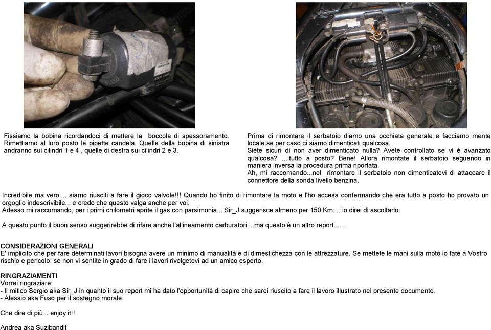 Prima di rimontare il serbatoio diamo una occhiata generale e facciamo mente locale se per caso ci siamo dimenticati qualcosa. Siete sicuri di non aver dimenticato nulla?