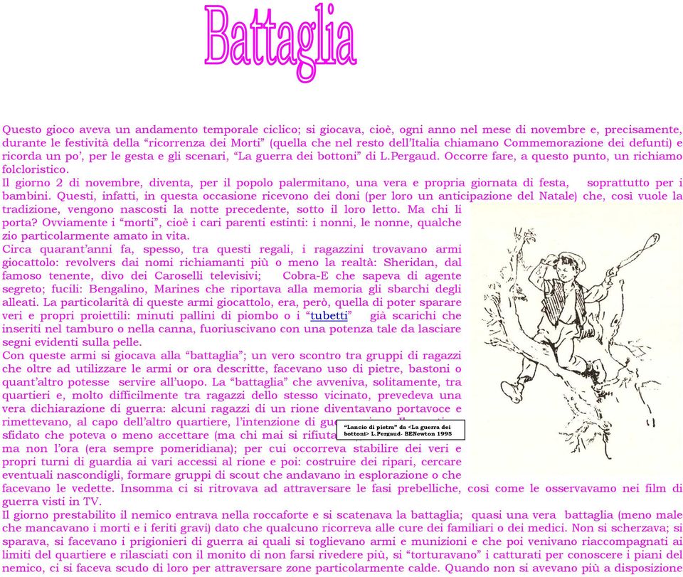 Il giorno 2 di novembre, diventa, per il popolo palermitano, una vera e propria giornata di festa, soprattutto per i bambini.