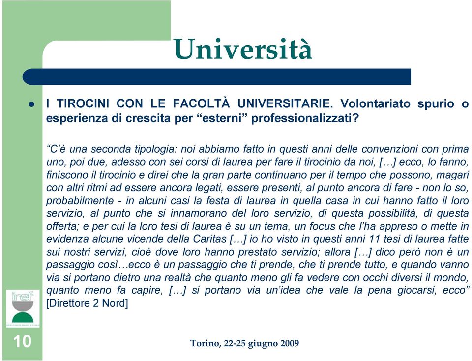 tirocinio e direi che la gran parte continuano per il tempo che possono, magari con altri ritmi ad essere ancora legati, essere presenti, al punto ancora di fare - non lo so, probabilmente - in