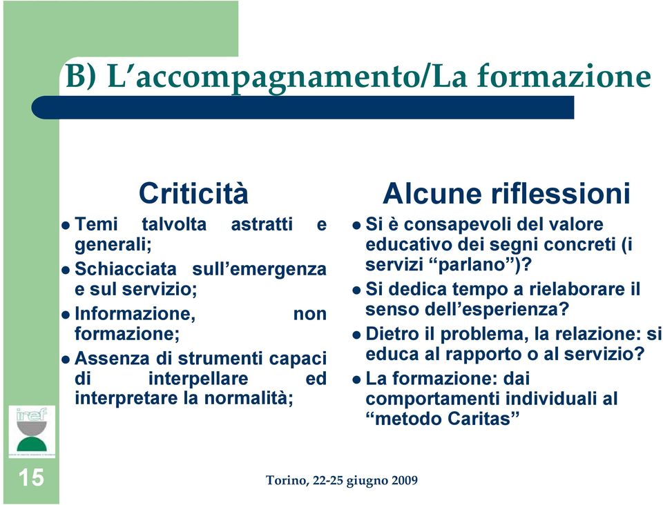 consapevoli del valore educativo dei segni concreti (i servizi parlano )? Si dedica tempo a rielaborare il senso dell esperienza?