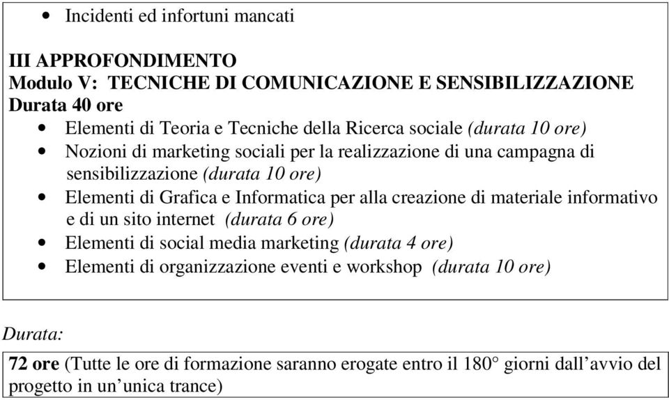 Informatica per alla creazione di materiale informativo e di un sito internet (durata 6 ore) Elementi di social media marketing (durata 4 ore) Elementi di