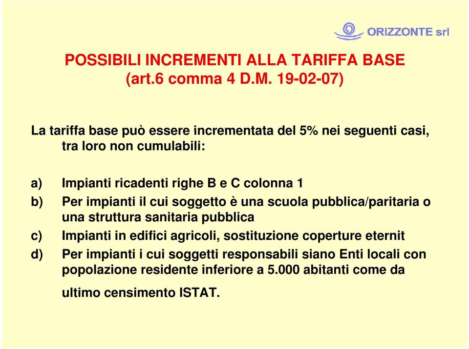 19-02-07) La tariffa base può essere incrementata del 5% nei seguenti casi, tra loro non cumulabili: a) Impianti ricadenti righe