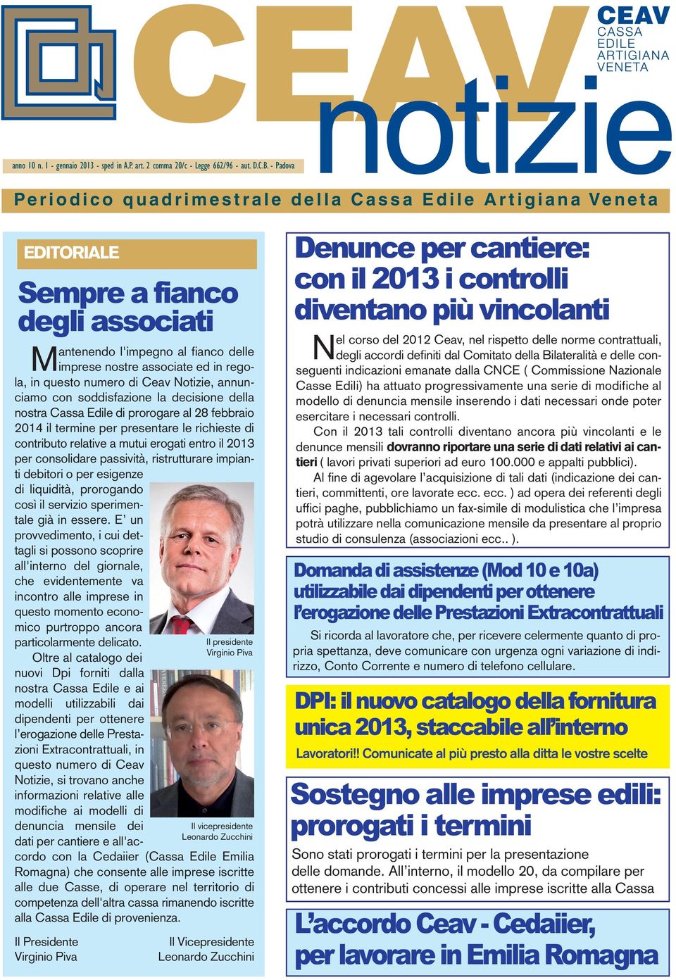 di Ceav Notizie, annunciamo con soddisfazione la decisione della nostra Cassa Edile di prorogare al 28 febbraio 2014 il termine per presentare le richieste di contributo relative a mutui erogati