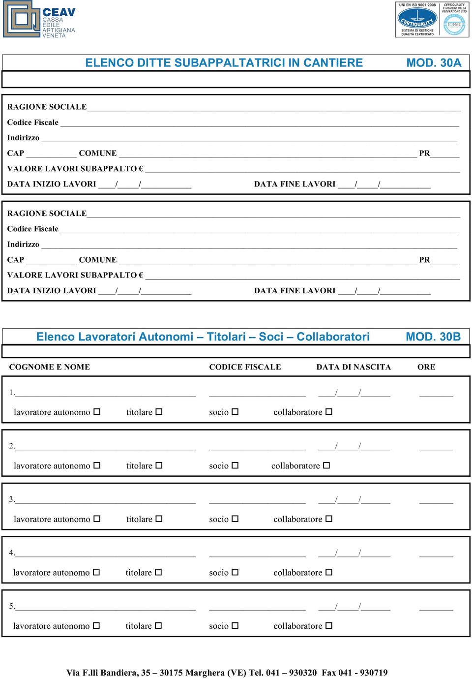 LAVORI SUBAPPALTO DATA INIZIO LAVORI / / DATA FINE LAVORI / / Elenco Lavoratori Autonomi Titolari Soci Collaboratori MOD. 30B COGNOME E NOME CODICE FISCALE DATA DI NASCITA ORE 1.