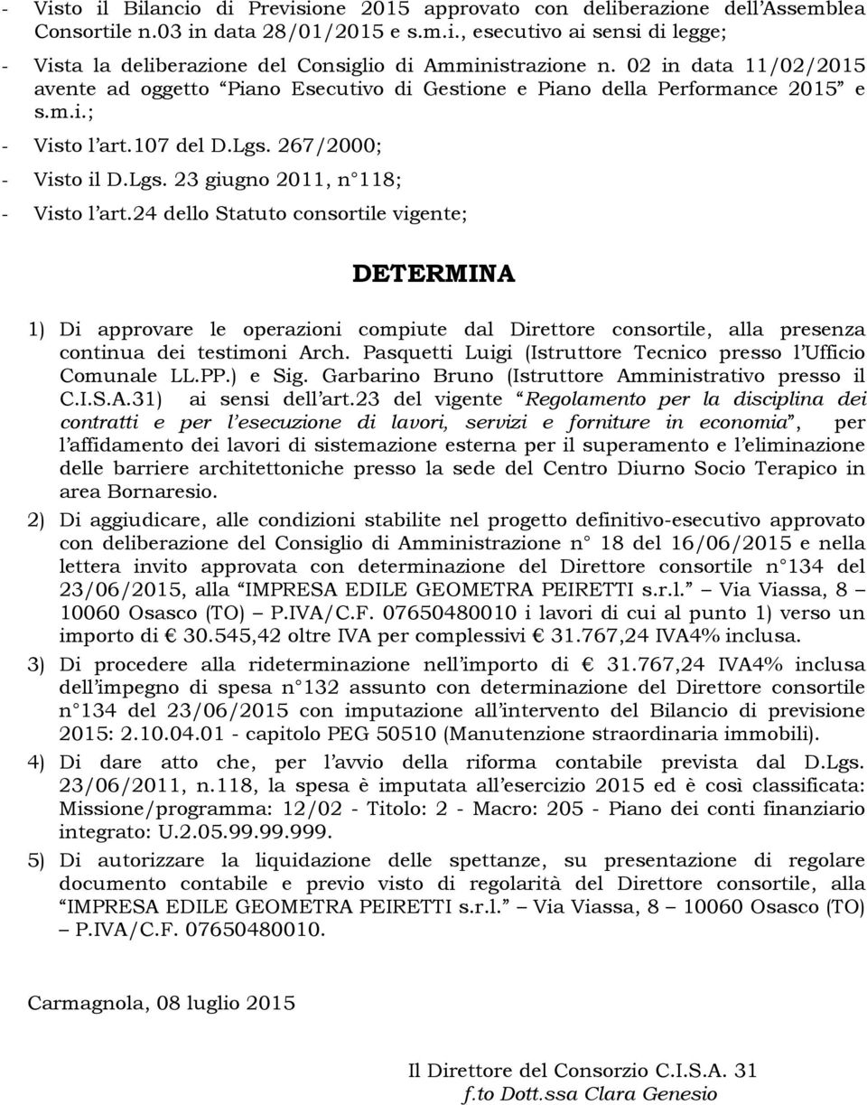 24 dello Statuto consortile vigente; DETERMINA 1) Di approvare le operazioni compiute dal Direttore consortile, alla presenza continua dei testimoni Arch.