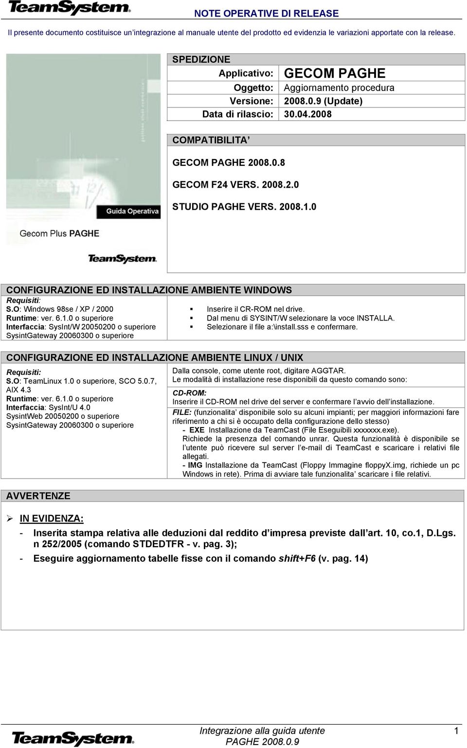 2008.1.0 CONFIGURAZIONE ED INSTALLAZIONE AMBIENTE WINDOWS Requisiti: S.O: Windows 98se / XP / 2000 Runtime: ver. 6.1.0 o superiore Interfaccia: SysInt/W 20050200 o superiore SysintGateway 20060300 o superiore Inserire il CR-ROM nel drive.