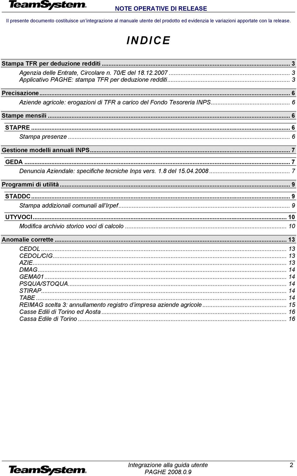 .. 6 Aziende agricole: erogazioni di TFR a carico del Fondo Tesoreria INPS... 6 Stampe mensili... 6 STAPRE... 6 Stampa presenze... 6 Gestione modelli annuali INPS... 7 GEDA.