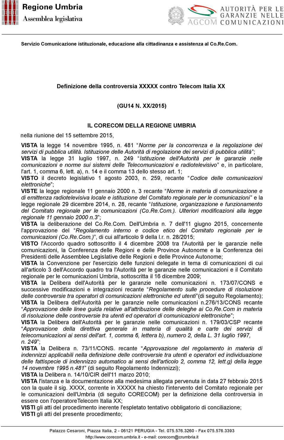 249 Istituzione dell'autorità per le garanzie nelle comunicazioni e norme sui sistemi delle Telecomunicazioni e radiotelevisivo e, in particolare, l'art. 1, comma 6, lett. a), n.