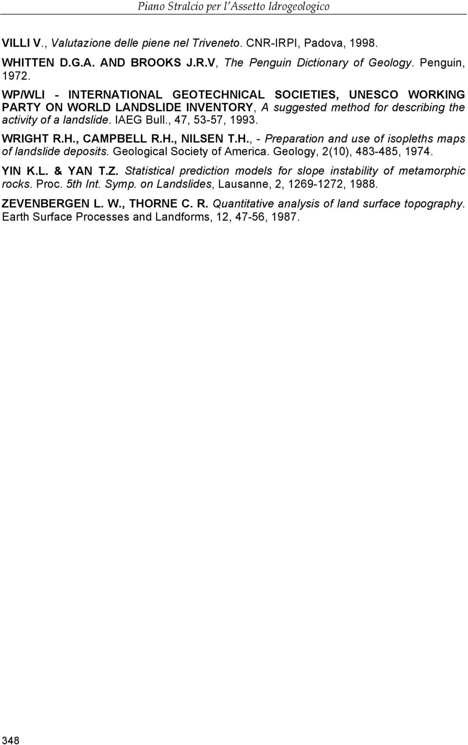 H., CAMPBELL R.H., NILSEN T.H., - Preparation and use of isopleths maps of landslide deposits. Geological Society of America. Geology, 2(10), 483-485, 1974. YIN K.L. & YAN T.Z.