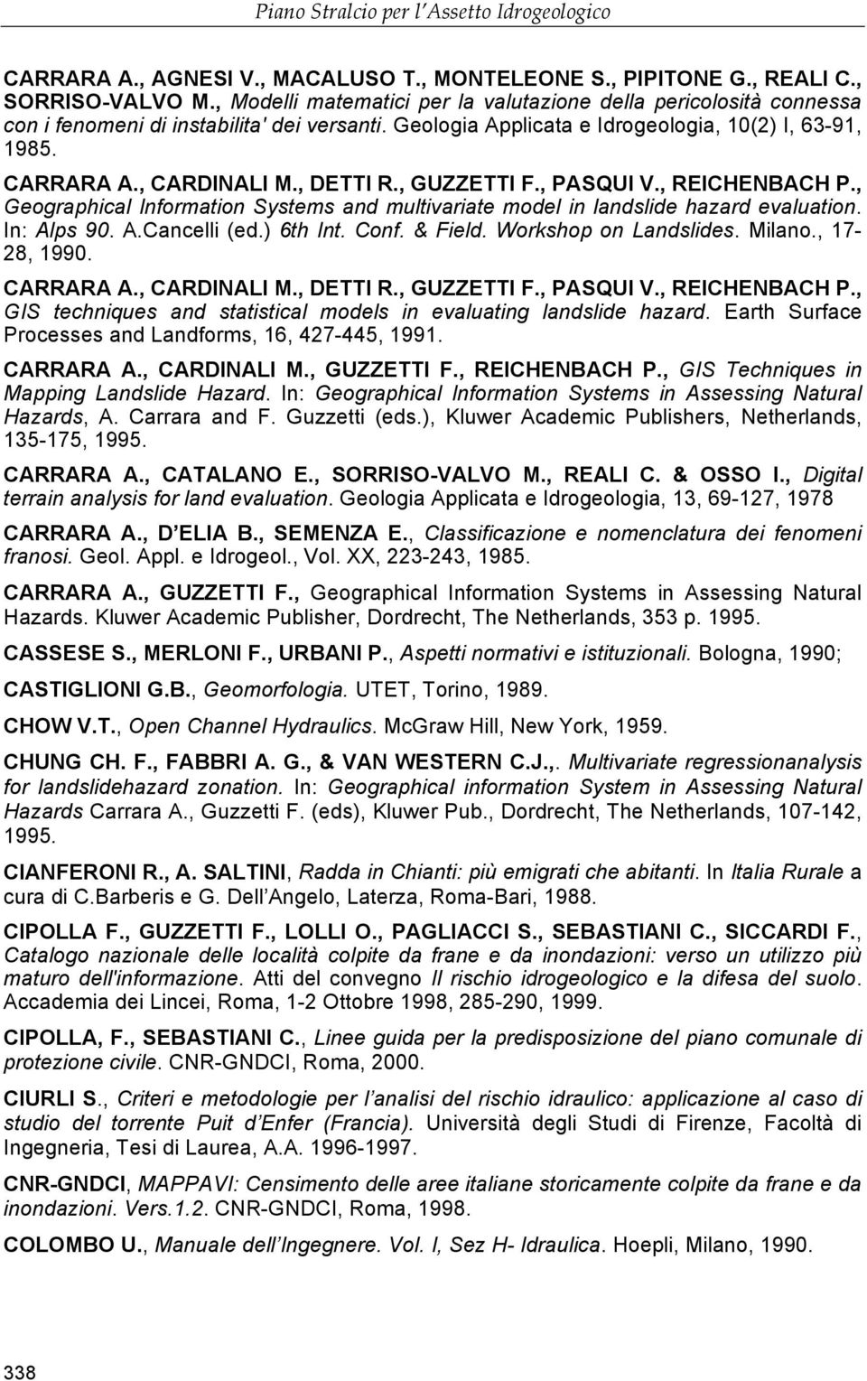 , DETTI R., GUZZETTI F., PASQUI V., REICHENBACH P., Geographical Information Systems and multivariate model in landslide hazard evaluation. In: Alps 90. A.Cancelli (ed.) 6th Int. Conf. & Field.