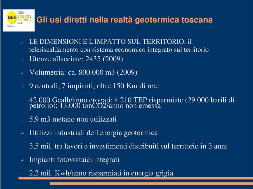 000 barili di petrolio); 13.000 tonco2/anno non emessa 5,9 m3 metano non utilizzati Utilizzi industriali dell'energia geotermica 3,5 mil.