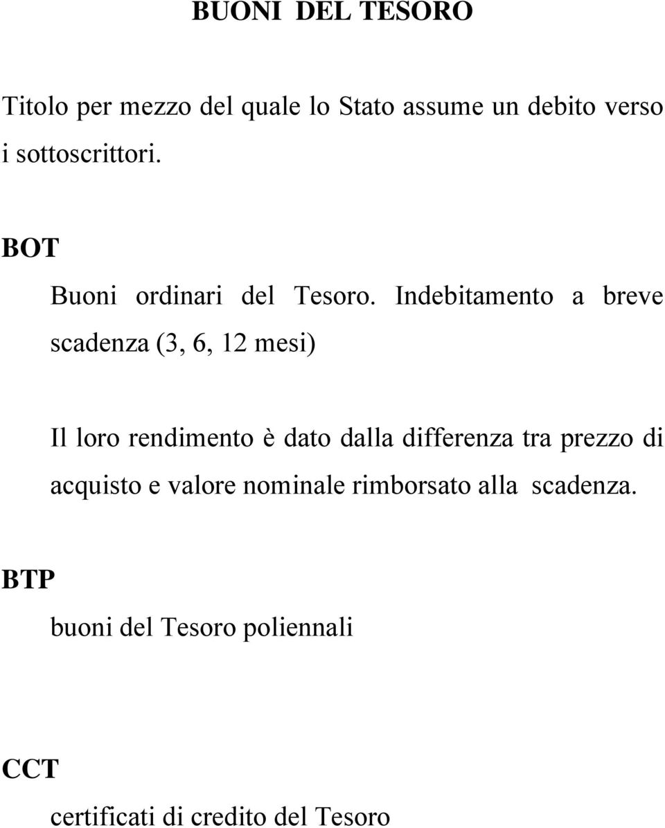 Indebitamento a breve scadenza (3, 6, 1 mesi) Il loro rendimento è dato dalla