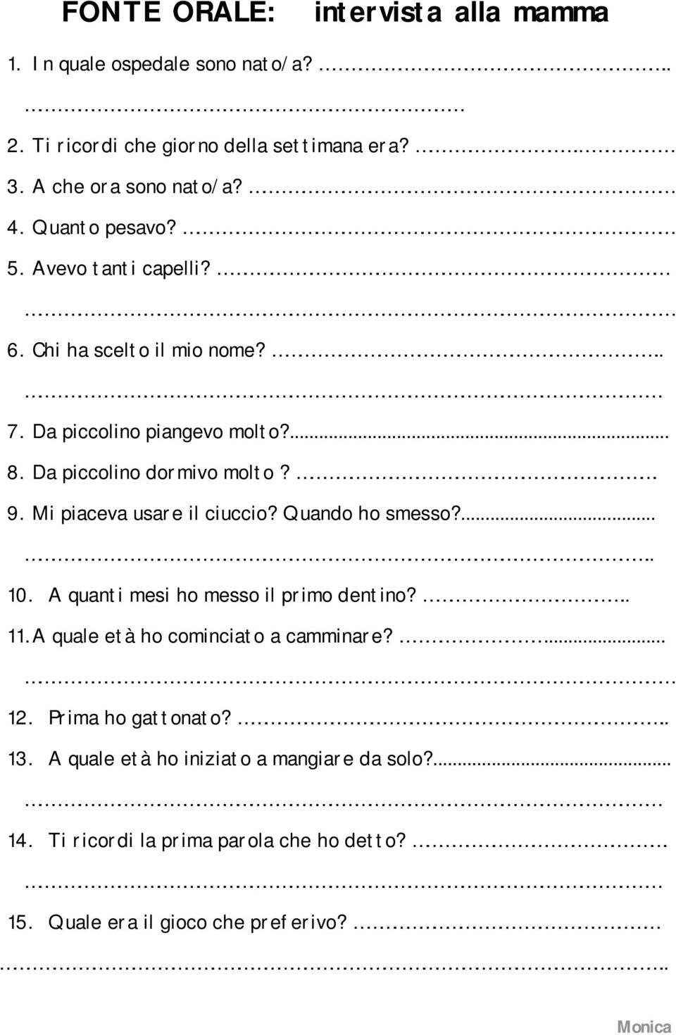 Mi piaceva usare il ciuccio? Quando ho smesso?..... 10. A quanti mesi ho messo il primo dentino?.. 11. A quale età ho cominciato a camminare?... 12.