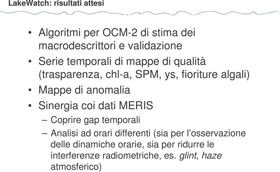 Sinergia coi dati MERIS Coprire gap temporali Analisi ad orari differenti (sia per l osservazione