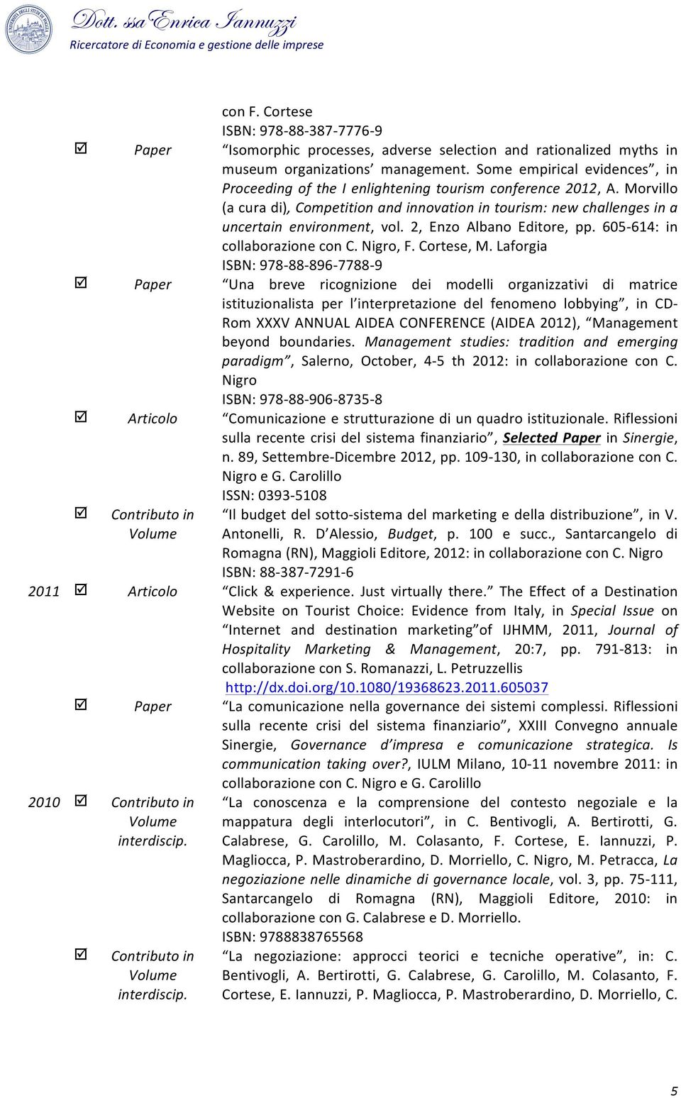 2, Enzo Albano Editore, pp. 605-614: in collaborazione con C. Nigro, F. Cortese, M.