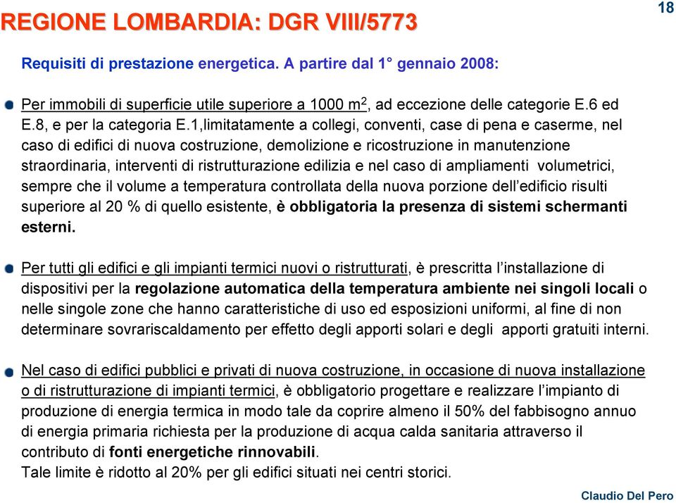 1,limitatamente a collegi, conventi, case di pena e caserme, nel caso di edifici di nuova costruzione, demolizione e ricostruzione in manutenzione straordinaria, interventi di ristrutturazione