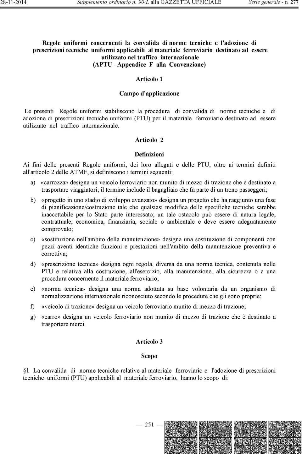 tecniche uniformi (PTU) per il materiale ferroviario destinato ad essere utilizzato nel traffico internazionale.