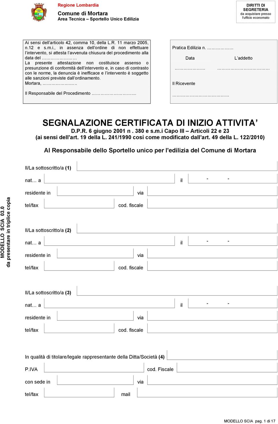 io economato Ai sensi dell articolo 42, comma 10, della L.R. 11 marzo 2005, n.12 e s.m.i., in assenza dell ordine di non effettuare l intervento, si attesta l avvenuta chiusura del procedimento alla