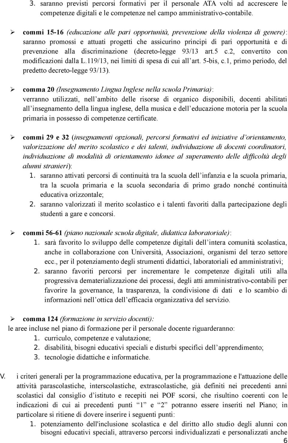 discriminazione (decreto-legge 93/13 art.5 c.2, convertito con modificazioni dalla L.119/13, nei limiti di spesa di cui all art. 5-bis, c.1, primo periodo, del predetto decreto-legge 93/13).