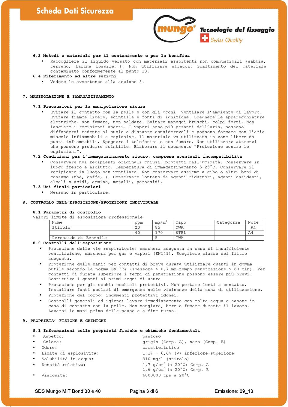 1 Precauzioni per la manipolazione sicura Evitare il contatto con la pelle e con gli occhi. Ventilare l ambiente di lavoro. Evitare fiamme libere, scintille e fonti di ignizione.