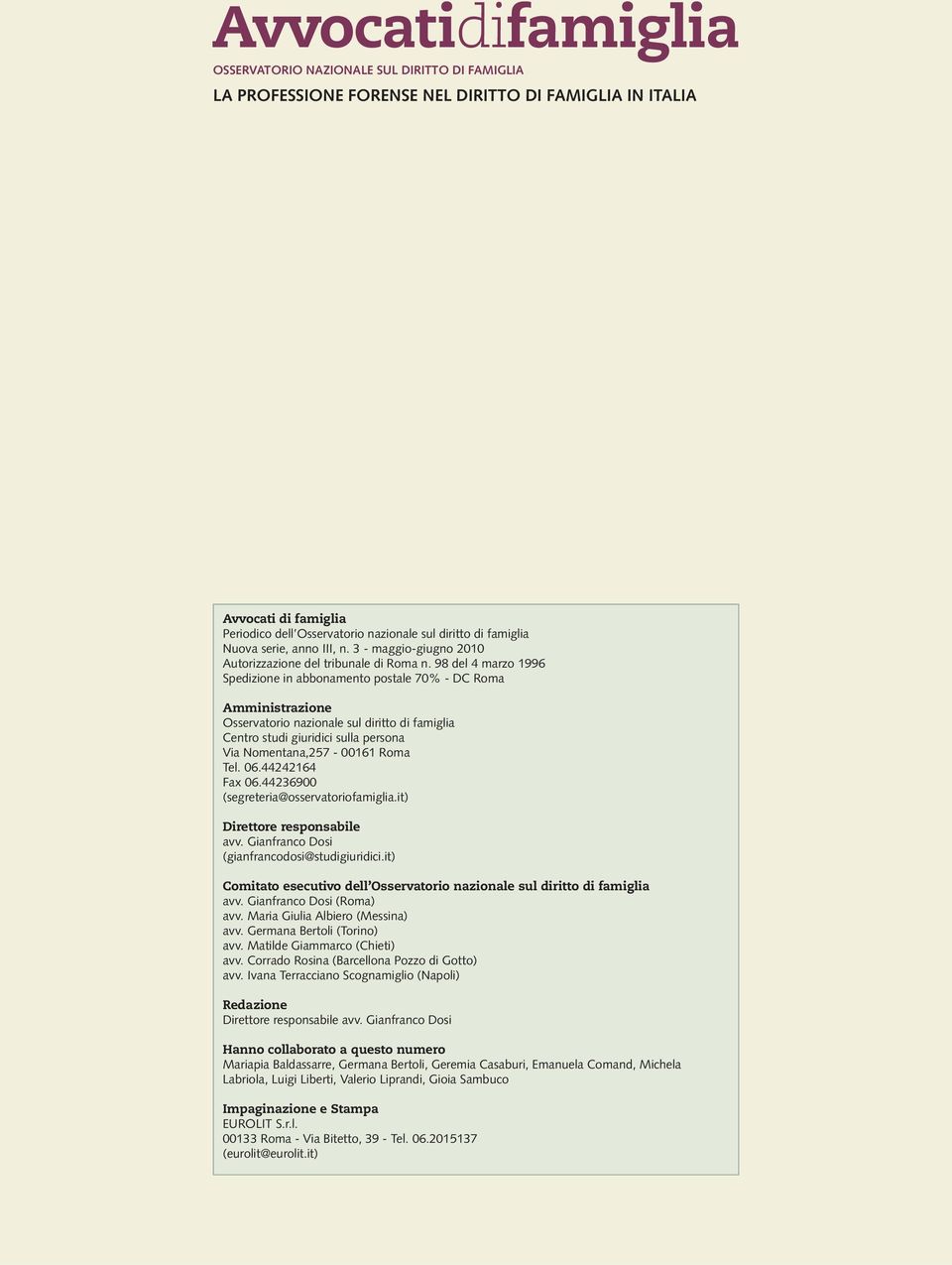 98 del 4 marzo 1996 Spedizione in abbonamento postale 70% - DC Roma Amministrazione Osservatorio nazionale sul diritto di famiglia Centro studi giuridici sulla persona Via Nomentana,257-00161 Roma