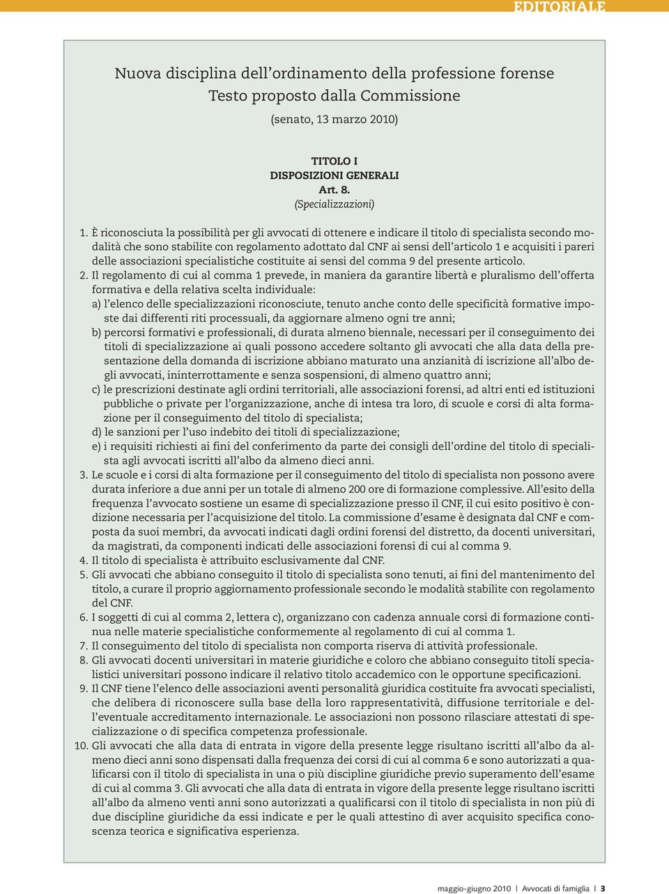 acquisiti i pareri delle associazioni specialistiche costituite ai sensi del comma 9 del presente articolo. 2.