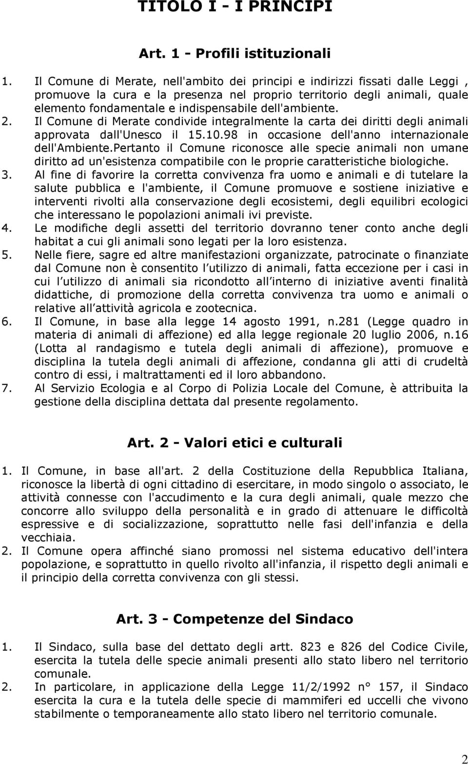 dell'ambiente. 2. Il Comune di Merate condivide integralmente la carta dei diritti degli animali approvata dall'unesco il 15.10.98 in occasione dell'anno internazionale dell'ambiente.